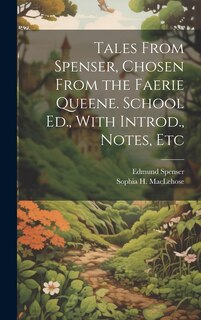 Front cover_Tales From Spenser, Chosen From the Faerie Queene. School Ed., With Introd., Notes, Etc