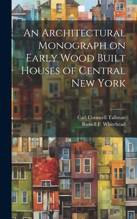 Front cover_An Architectural Monograph on Early Wood Built Houses of Central New York