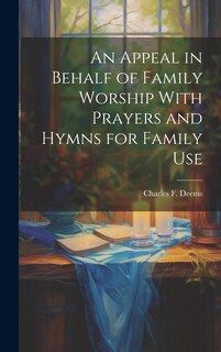Front cover_An Appeal in Behalf of Family Worship With Prayers and Hymns for Family Use