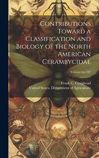 Front cover_Contributions Toward a Classification and Biology of the North American Cerambycidae; Volume no.107