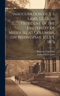 Couverture_Inauguration of S. S. Laws, LL. D., as President of the University of Missouri, at Columbia, on Wednesday, July 5, 1876