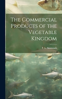 Front cover_The Commercial Products of the Vegetable Kingdom