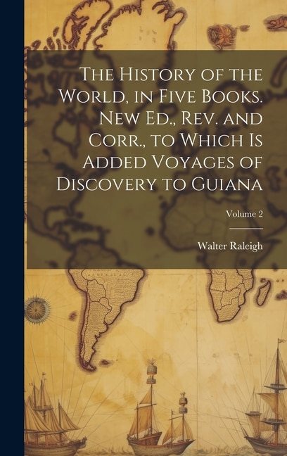 Couverture_The History of the World, in Five Books. New Ed., Rev. and Corr., to Which is Added Voyages of Discovery to Guiana; Volume 2