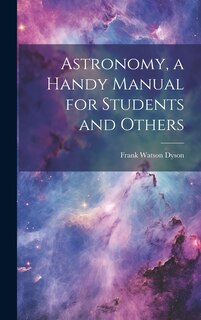 Front cover_Astronomy, a Handy Manual for Students and Others