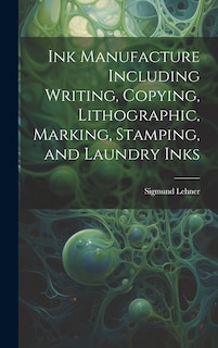 Front cover_Ink Manufacture Including Writing, Copying, Lithographic, Marking, Stamping, and Laundry Inks