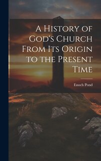Front cover_A History of God's Church From Its Origin to the Present Time