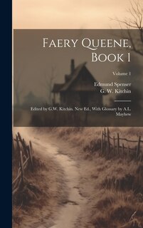 Couverture_Faery Queene, Book 1; Edited by G.W. Kitchin. New Ed., With Glossary by A.L. Mayhew; Volume 1