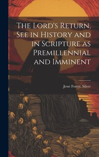 Front cover_The Lord's Return, See in History and in Scripture as Premillennial and Imminent