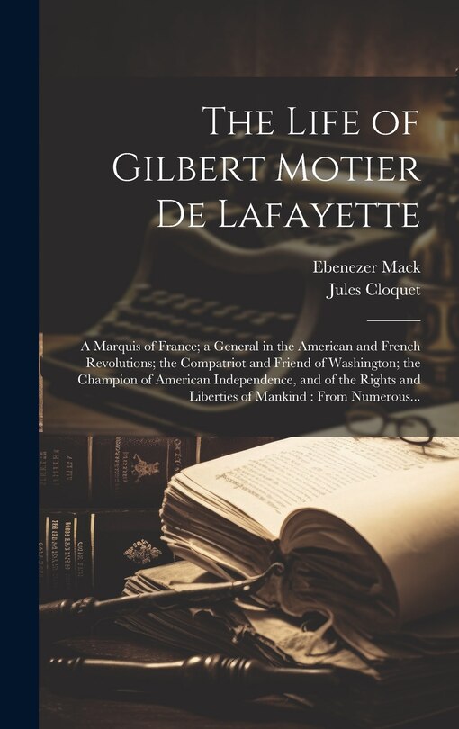 Front cover_The Life of Gilbert Motier De Lafayette