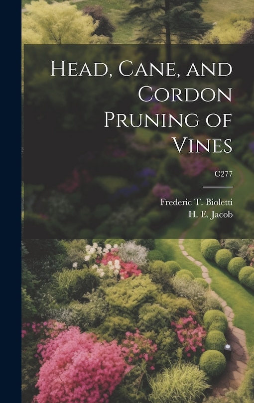 Front cover_Head, Cane, and Cordon Pruning of Vines; C277