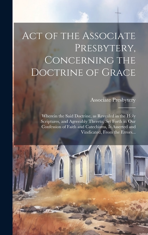 Front cover_Act of the Associate Presbytery, Concerning the Doctrine of Grace