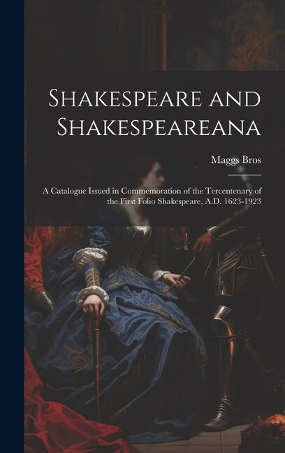 Front cover_Shakespeare and Shakespeareana; a Catalogue Issued in Commemoration of the Tercentenary of the First Folio Shakespeare, A.D. 1623-1923