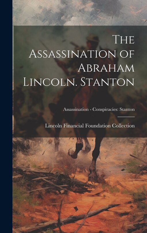 Couverture_The Assassination of Abraham Lincoln. Stanton; Assassination - Conspiracies