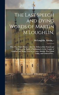 Front cover_The Last Speech and Dying Words of Martin M'Loughlin,