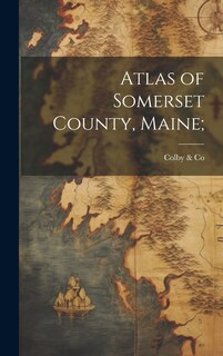 Front cover_Atlas of Somerset County, Maine;