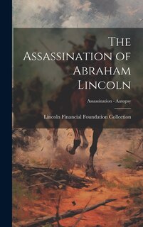 Front cover_The Assassination of Abraham Lincoln; Assassination - Autopsy