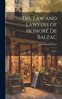 The Law and Lawyers of Honoré De Balzac: a Paper