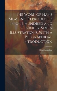 Front cover_The Work of Hans Memling Reproduced in One Hundred and Ninety-seven Illustrations, With a Biographical Introduction
