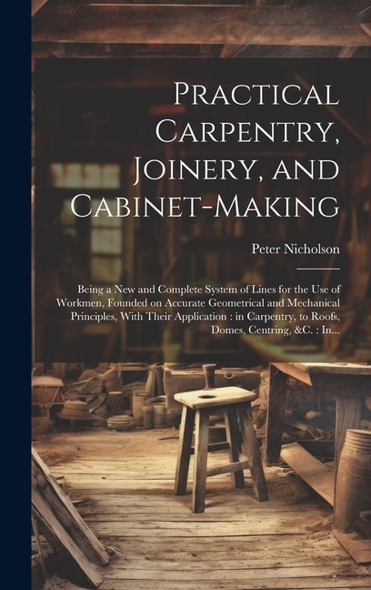 Front cover_Practical Carpentry, Joinery, and Cabinet-making