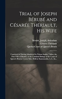 Couverture_Trial of Joseph Bérubé and Césarée Thériault, His Wife [microform]