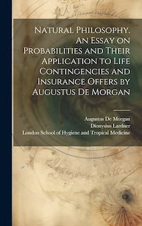 Front cover_Natural Philosophy. An Essay on Probabilities and Their Application to Life Contingencies and Insurance Offers by Augustus De Morgan