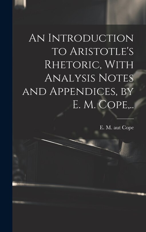 Front cover_An Introduction to Aristotle's Rhetoric, With Analysis Notes and Appendices, by E. M. Cope, ..