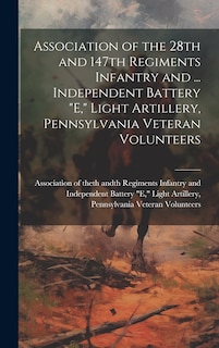 Front cover_Association of the 28th and 147th Regiments Infantry and ... Independent Battery E, Light Artillery, Pennsylvania Veteran Volunteers