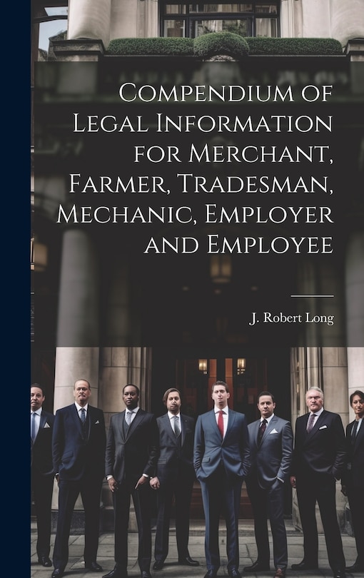 Front cover_Compendium of Legal Information for Merchant, Farmer, Tradesman, Mechanic, Employer and Employee [microform]