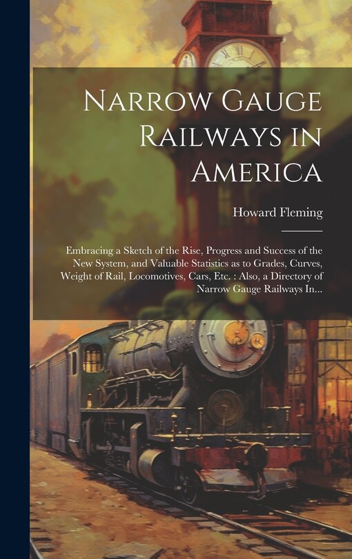 Front cover_Narrow Gauge Railways in America [microform]
