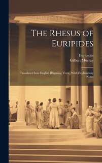 Couverture_The Rhesus of Euripides; Translated Into English Rhyming Verse, With Explanatory Notes
