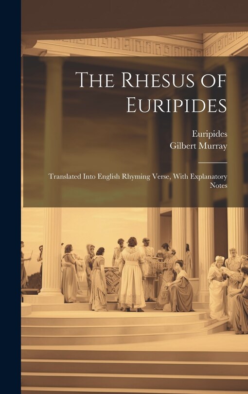 Couverture_The Rhesus of Euripides; Translated Into English Rhyming Verse, With Explanatory Notes
