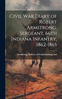Front cover_Civil War Diary of Robert Armstrong, Sergeant, 66th Indiana Infantry, 1862-1865
