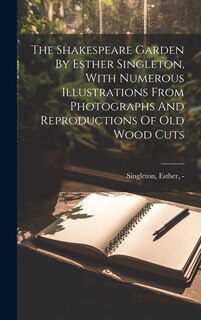 Couverture_The Shakespeare Garden By Esther Singleton, With Numerous Illustrations From Photographs And Reproductions Of Old Wood Cuts