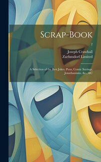 Front cover_Scrap-book; a Selection of the Best Jokes, Puns, Comic Sayings, Jonathanisms, &c., � 2