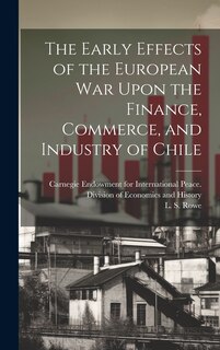 Couverture_The Early Effects of the European War Upon the Finance, Commerce, and Industry of Chile [microform]