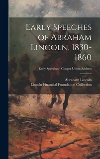 Front cover_Early Speeches of Abraham Lincoln, 1830-1860; Early Speeches - Cooper Union Address