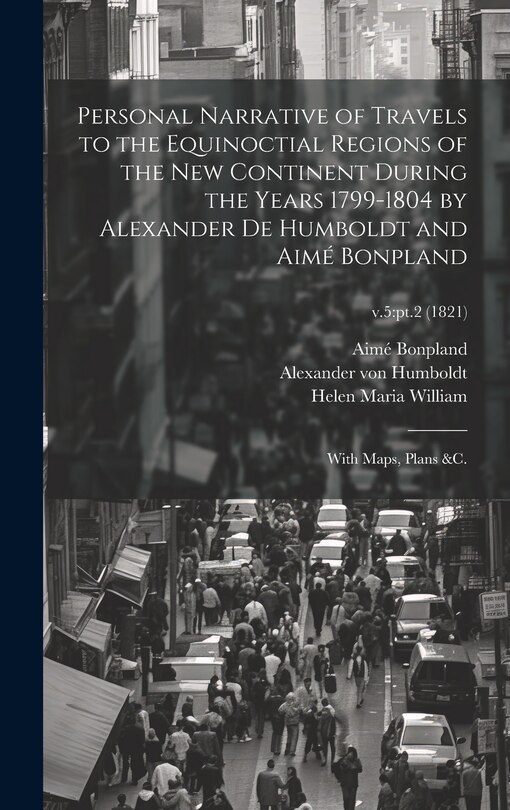 Couverture_Personal Narrative of Travels to the Equinoctial Regions of the New Continent During the Years 1799-1804 by Alexander De Humboldt and Aimé Bonpland