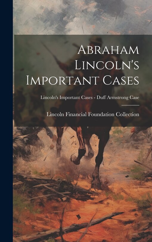Front cover_Abraham Lincoln's Important Cases; Lincoln's Important Cases - Duff Armstrong Case