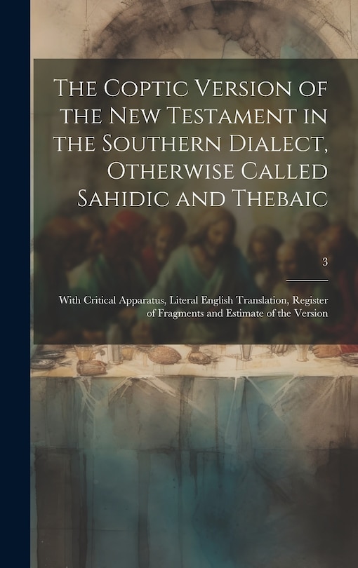 Front cover_The Coptic Version of the New Testament in the Southern Dialect, Otherwise Called Sahidic and Thebaic