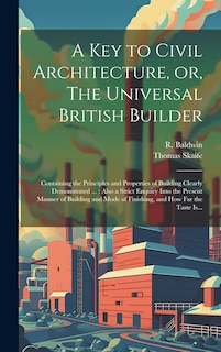 Front cover_A Key to Civil Architecture, or, The Universal British Builder