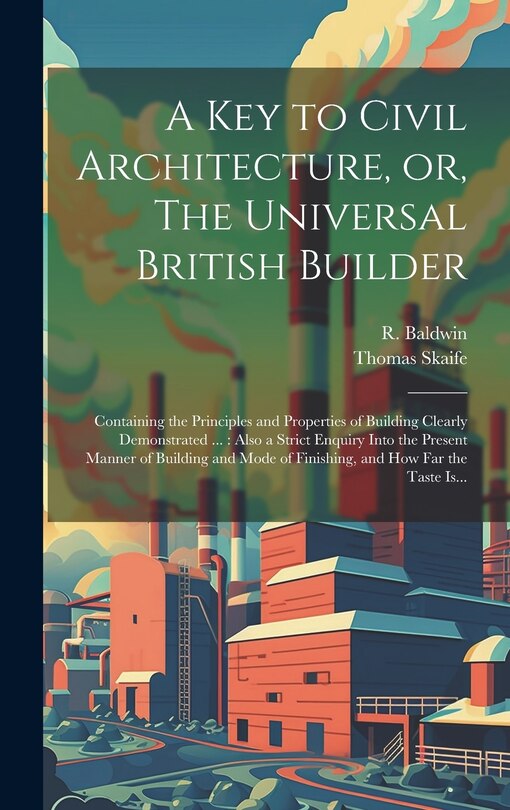 Front cover_A Key to Civil Architecture, or, The Universal British Builder