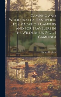 Front cover_Camping and Woodcraft;a Handbook for Vacation Campers and for Travelers in the Wilderness (Vol. 1 Camping); 1