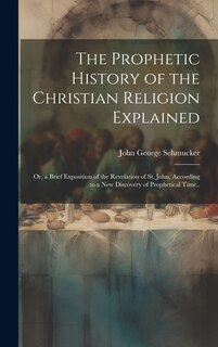 Front cover_The Prophetic History of the Christian Religion Explained