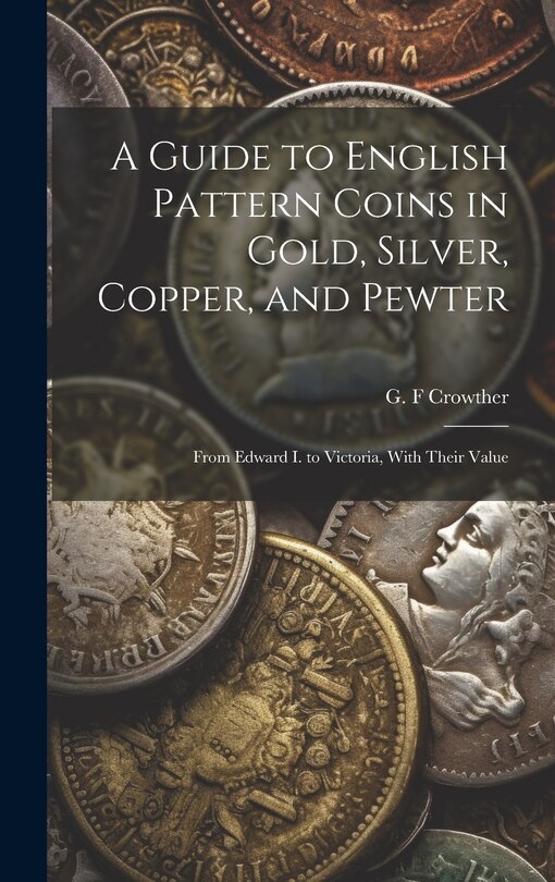Couverture_A Guide to English Pattern Coins in Gold, Silver, Copper, and Pewter
