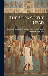 Couverture_The Book of the Dead; Facsimile of the Papyrus of Ani in the British Museum. Printed by Order of the Trustees
