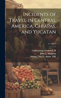 Front cover_Incidents of Travel in Central America, Chiapas, and Yucatan; v.1 (1841)
