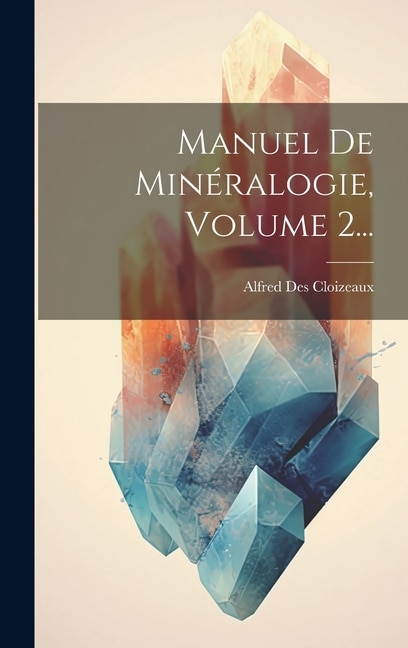 Manuel De Minéralogie, Volume 2...