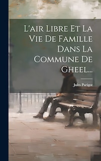 Couverture_L'air Libre Et La Vie De Famille Dans La Commune De Gheel...