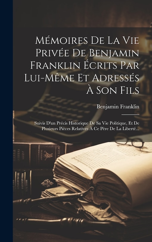 Couverture_Mémoires De La Vie Privée De Benjamin Franklin Écrits Par Lui-même Et Adressés À Son Fils