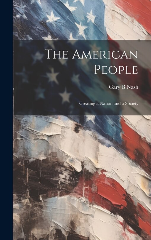 The American People: Creating a Nation and a Society